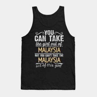 You Can Take The Girl Out Of Malaysia But You Cant Take The Malaysia Out Of The Girl Design - Gift for Malaysian With Malaysia Roots Tank Top